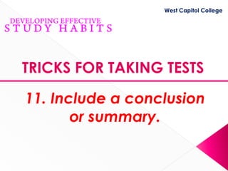 West Capitol College




TRICKS FOR TAKING TESTS

11. Include a conclusion
       or summary.
 