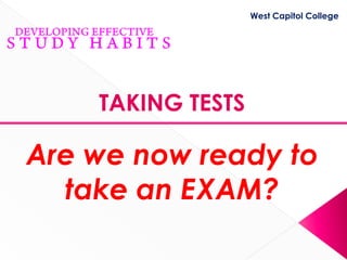 West Capitol College




    TAKING TESTS

Are we now ready to
  take an EXAM?
 
