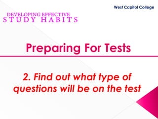 West Capitol College




  Preparing For Tests

  2. Find out what type of
questions will be on the test
 