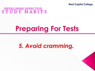 West Capitol College




Preparing For Tests

5. Avoid cramming.
 