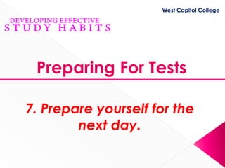 West Capitol College




 Preparing For Tests

7. Prepare yourself for the
        next day.
 