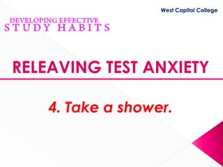 West Capitol College




RELEAVING TEST ANXIETY

    4. Take a shower.
 