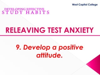 West Capitol College




RELEAVING TEST ANXIETY

  9. Develop a positive
        attitude.
 