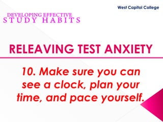 West Capitol College




RELEAVING TEST ANXIETY
  10. Make sure you can
   see a clock, plan your
 time, and pace yourself.
 