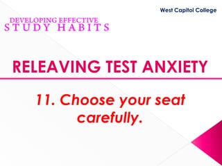 West Capitol College




RELEAVING TEST ANXIETY
  11. Choose your seat
        carefully.
 