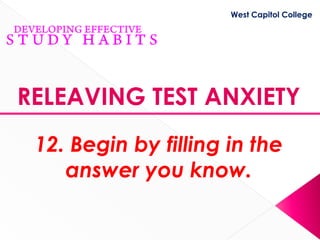 West Capitol College




RELEAVING TEST ANXIETY
 12. Begin by filling in the
    answer you know.
 