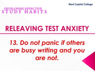 West Capitol College




RELEAVING TEST ANXIETY
 13. Do not panic if others
 are busy writing and you
         are not.
 