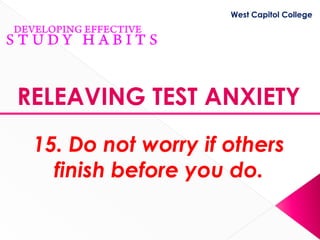 West Capitol College




RELEAVING TEST ANXIETY
 15. Do not worry if others
   finish before you do.
 