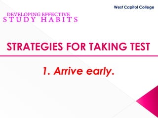West Capitol College




STRATEGIES FOR TAKING TEST

      1. Arrive early.
 