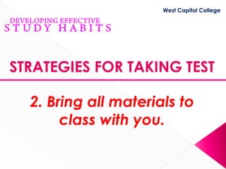West Capitol College




STRATEGIES FOR TAKING TEST

  2. Bring all materials to
       class with you.
 