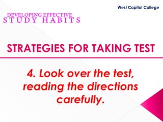 West Capitol College




STRATEGIES FOR TAKING TEST

   4. Look over the test,
  reading the directions
         carefully.
 