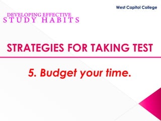 West Capitol College




STRATEGIES FOR TAKING TEST

   5. Budget your time.
 