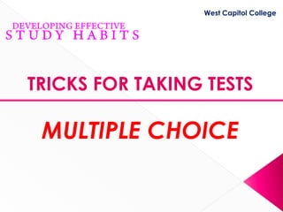 West Capitol College




TRICKS FOR TAKING TESTS

 MULTIPLE CHOICE
 