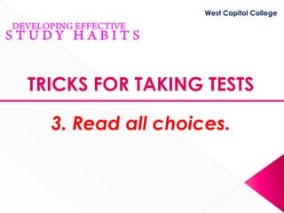 West Capitol College




TRICKS FOR TAKING TESTS

  3. Read all choices.
 
