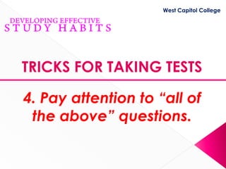 West Capitol College




TRICKS FOR TAKING TESTS

4. Pay attention to “all of
 the above” questions.
 