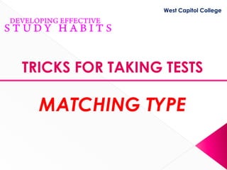 West Capitol College




TRICKS FOR TAKING TESTS

  MATCHING TYPE
 