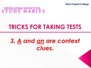 West Capitol College




TRICKS FOR TAKING TESTS

3. A and an are context
         clues.
 