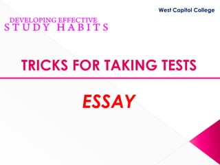 West Capitol College




TRICKS FOR TAKING TESTS

       ESSAY
 