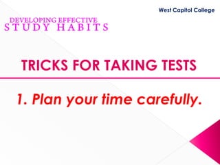 West Capitol College




TRICKS FOR TAKING TESTS

1. Plan your time carefully.
 