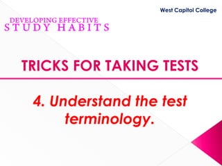 West Capitol College




TRICKS FOR TAKING TESTS

 4. Understand the test
      terminology.
 