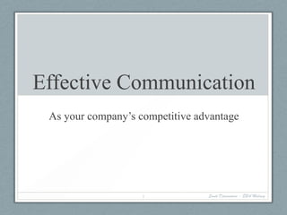 Effective Communication
As your company’s competitive advantage

1

Santi Djiwandono - EBA Malang

 