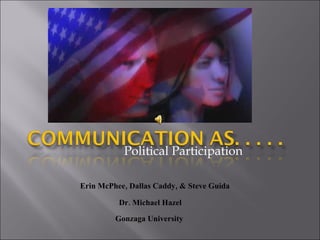 Political Participation Erin McPhee, Dallas Caddy, & Steve Guida Dr. Michael Hazel Gonzaga University 