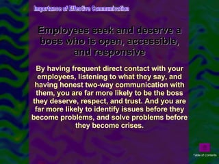 Employees seek and deserve a boss who is open, accessible, and responsive <ul><li>By having frequent direct contact with y...