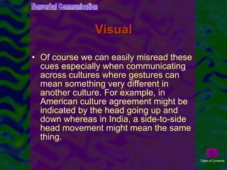 Visual <ul><li>Of course we can easily misread these cues especially when communicating across cultures where gestures can...