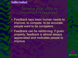 Develop your skills in constructive feedback  <ul><li>Feedback taps basic human needs-to improve, to compete, to be accura...