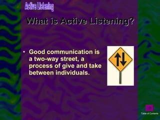 <ul><li>Good communication is a two-way street, a process of give and take between individuals.  </li></ul>What is Active ...