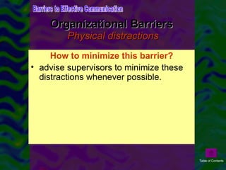 Organizational Barriers  Physical distractions <ul><li>Physical distractions in organizations include interruptions, noise...