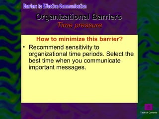 Organizational Barriers  Time pressure <ul><li>Time pressure is another barrier to communication that is ever-present in o...