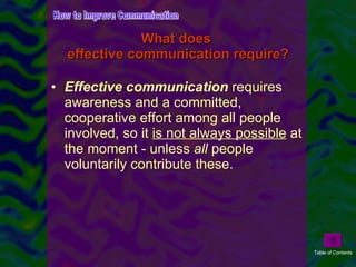 What does  effective communication require? <ul><li>Effective communication  requires awareness and a committed, cooperati...