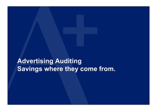Advertising Auditing
Savings where they come from.
 