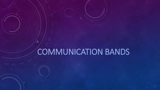 COMMUNICATION BANDS
 