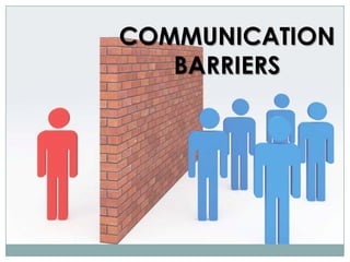 COMMUNICATION
BARRIERS

 
