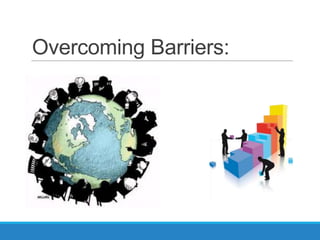 Overcoming Barriers:
 