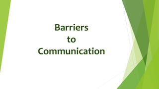 Barriers
to
Communication
 