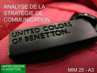 ANALYSE DE LA
STRATEGIE DE
COMMUNICATION




                MIM 25 - A3
 