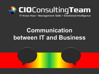 CIOConsultingTeam
IT-Know How  Management Skills  Emotional Intelligence
Communication
between IT and Business
 