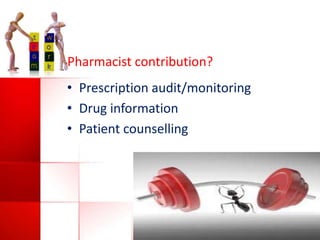 Pharmacist contribution?

• Prescription audit/monitoring
• Drug information
• Patient counselling

 