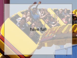 have funhave fun