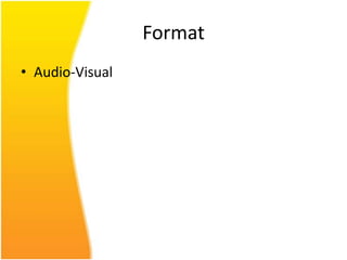 Format
• Audio-Visual
 