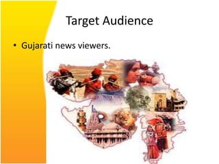 Target Audience
• Gujarati news viewers.
 