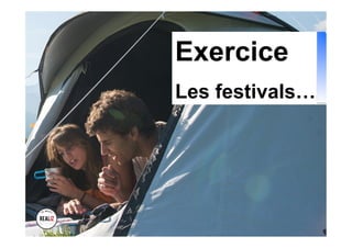 Exercice
Les festivals…
 