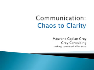 Maurene Caplan Grey
    Grey Consulting
making communication work
 