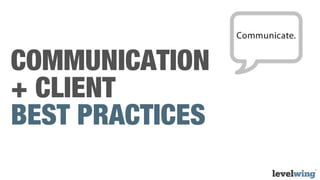 COMMUNICATION
+ CLIENT
BEST PRACTICES
 