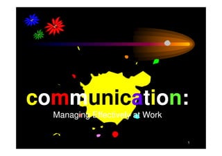 communication:
  Managing Effectively at Work


                                 1
 