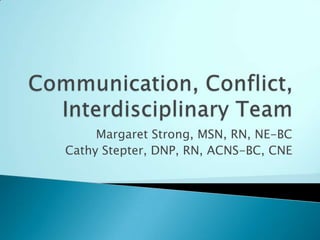 Margaret Strong, MSN, RN, NE-BC
Cathy Stepter, DNP, RN, ACNS-BC, CNE
 