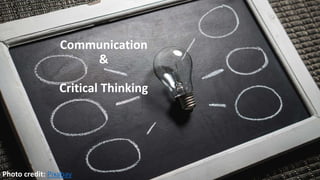 Communication
&
Critical Thinking
Photo credit: Pixabay
 